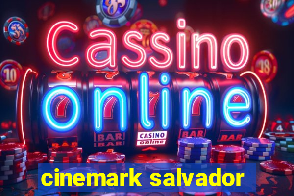 cinemark salvador